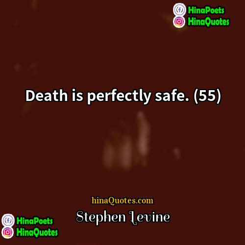 Stephen Levine Quotes | Death is perfectly safe. (55)
  