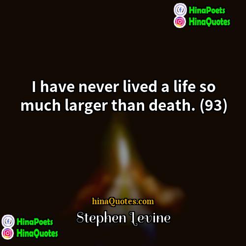 Stephen Levine Quotes | I have never lived a life so