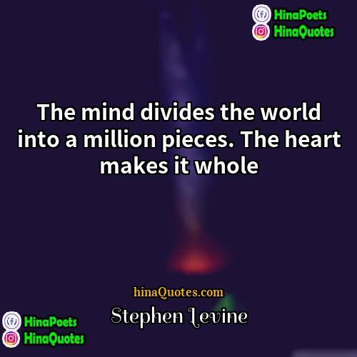 Stephen Levine Quotes | The mind divides the world into a