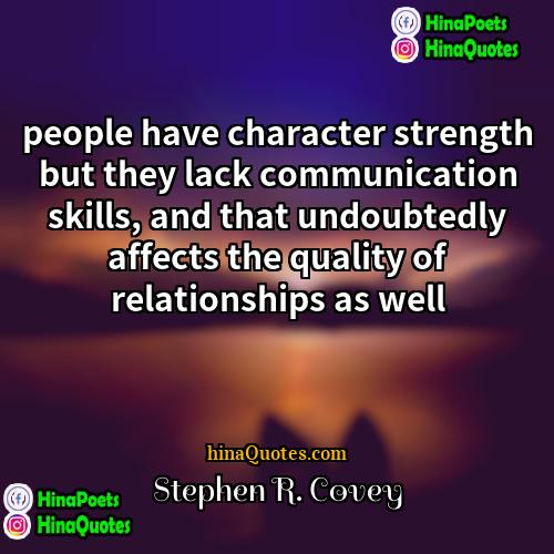 Stephen R Covey Quotes | people have character strength but they lack