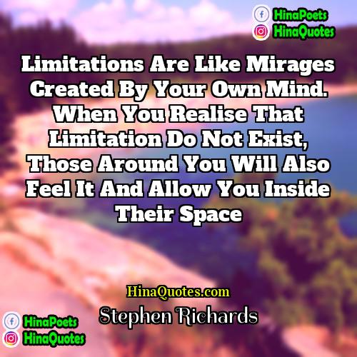 Stephen Richards Quotes | Limitations are like mirages created by your