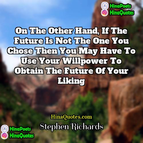 Stephen Richards Quotes | On the other hand, if the future