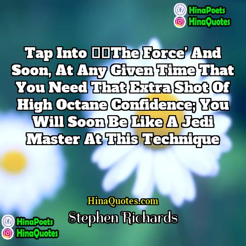 Stephen Richards Quotes | Tap into ‘The Force’ and soon, at