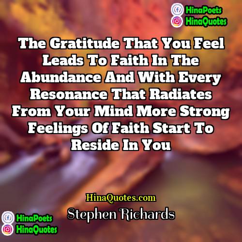 Stephen Richards Quotes | The gratitude that you feel leads to