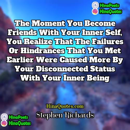 Stephen Richards Quotes | The moment you become friends with your