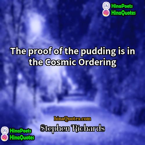 Stephen Richards Quotes | The proof of the pudding is in