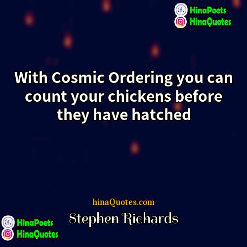 Stephen Richards Quotes | With Cosmic Ordering you can count your