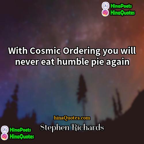 Stephen Richards Quotes | With Cosmic Ordering you will never eat