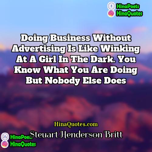 Steuart Henderson Britt Quotes | Doing business without advertising is like winking