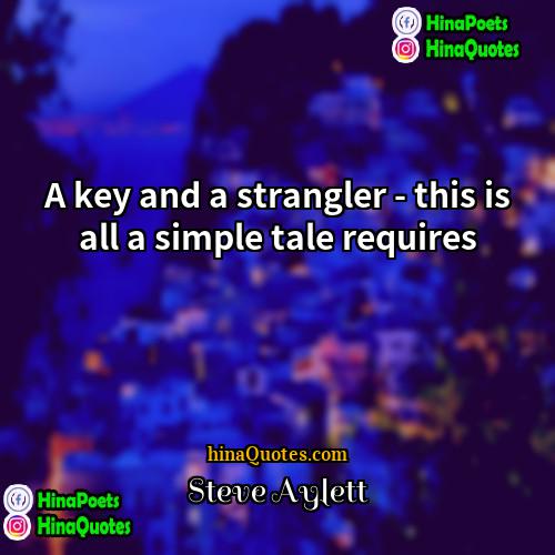 Steve Aylett Quotes | A key and a strangler - this