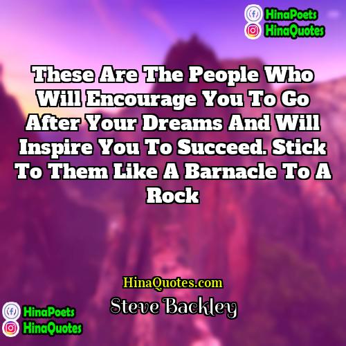 Steve Backley Quotes | These are the people who will encourage