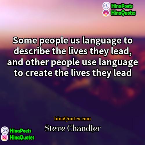 Steve Chandler Quotes | Some people us language to describe the