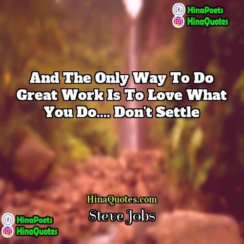 Steve Jobs Quotes | And the only way to do great