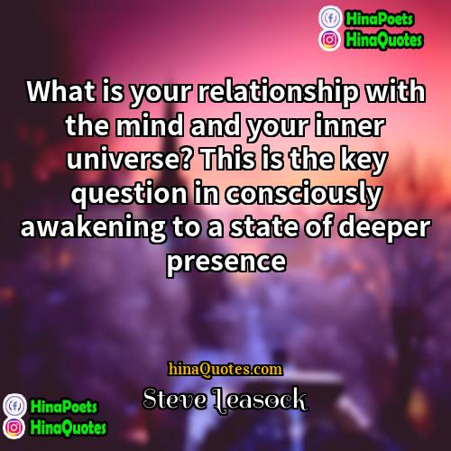 Steve Leasock Quotes | What is your relationship with the mind