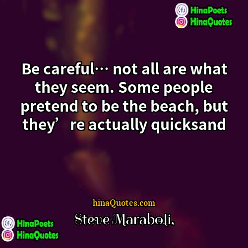 Steve Maraboli Quotes | Be careful… not all are what they