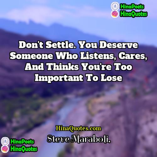 Steve Maraboli Quotes | Don't settle. You deserve someone who listens,