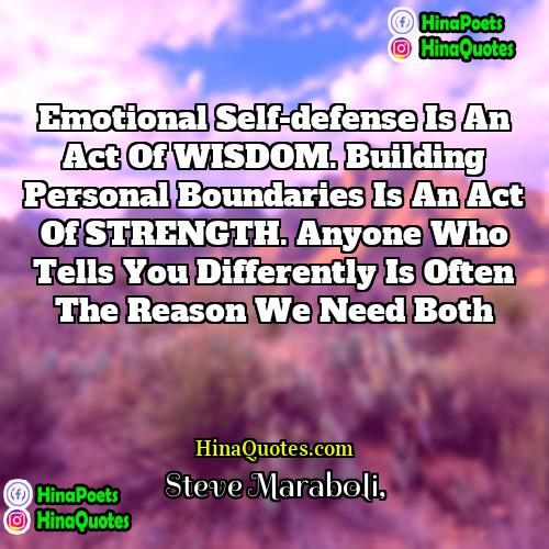 Steve Maraboli Quotes | Emotional self-defense is an act of WISDOM.
