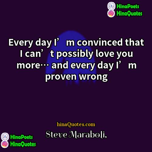 Steve Maraboli Quotes | Every day I’m convinced that I can’t