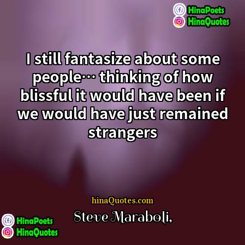 Steve Maraboli Quotes | I still fantasize about some people… thinking