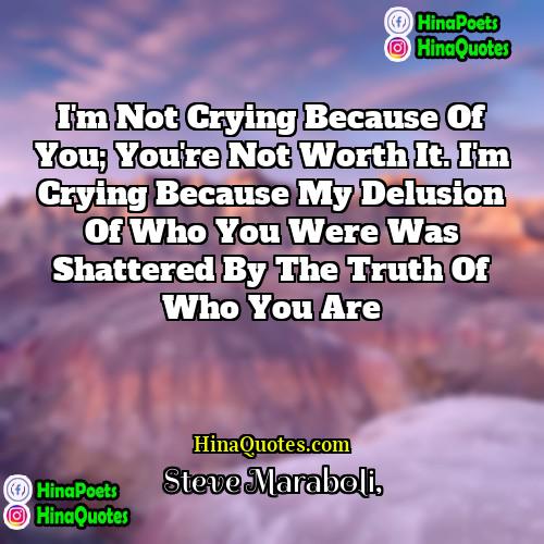 Steve Maraboli Quotes | I'm not crying because of you; you're