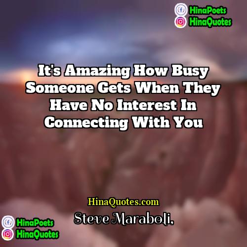 Steve Maraboli Quotes | It's amazing how busy someone gets when