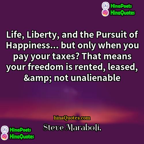 Steve Maraboli Quotes | Life, Liberty, and the Pursuit of Happiness...
