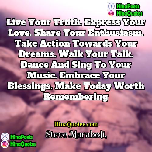 Steve Maraboli Quotes | Live your truth. Express your love. Share