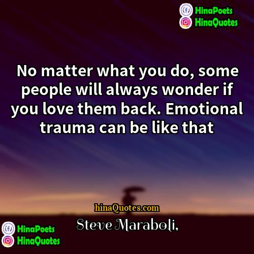 Steve Maraboli Quotes | No matter what you do, some people