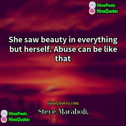 Steve Maraboli Quotes | She saw beauty in everything but herself.