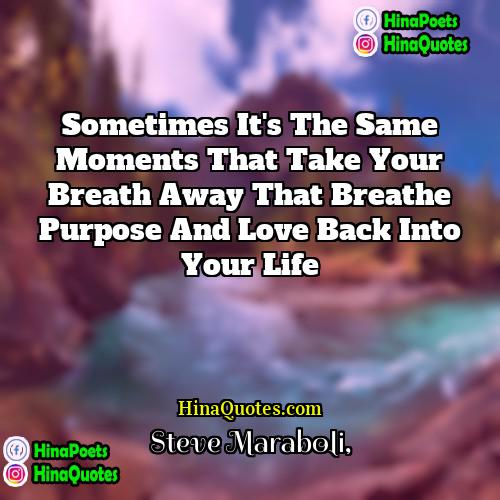 Steve Maraboli Quotes | Sometimes it's the same moments that take