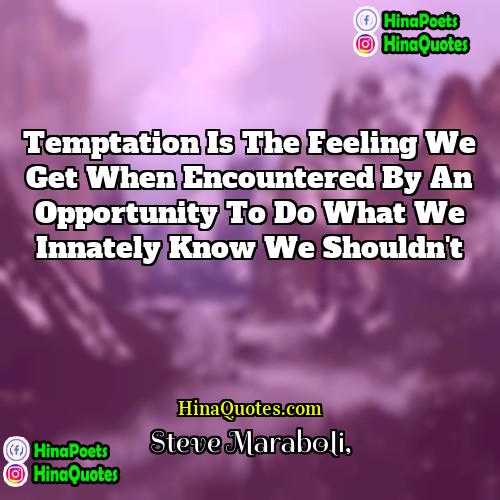 Steve Maraboli Quotes | Temptation is the feeling we get when