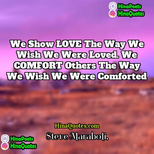 Steve Maraboli Quotes | We show LOVE the way we wish