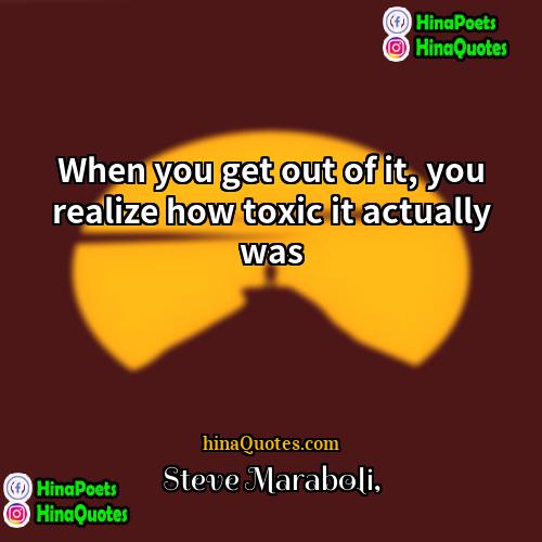 Steve Maraboli Quotes | When you get out of it, you
