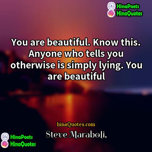 Steve Maraboli Quotes | You are beautiful. Know this. Anyone who
