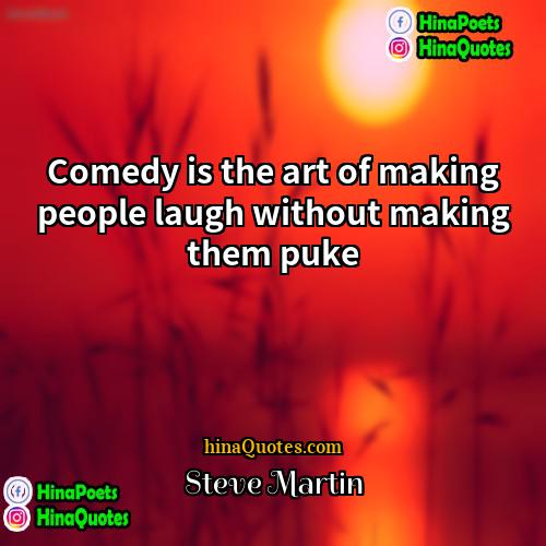 Steve Martin Quotes | Comedy is the art of making people