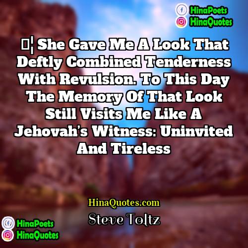 Steve Toltz Quotes | … she gave me a look that