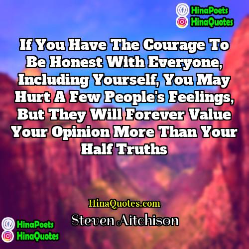 Steven Aitchison Quotes | If you have the courage to be