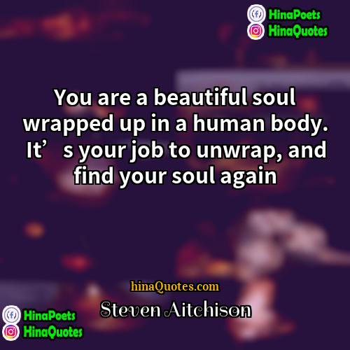 Steven Aitchison Quotes | You are a beautiful soul wrapped up