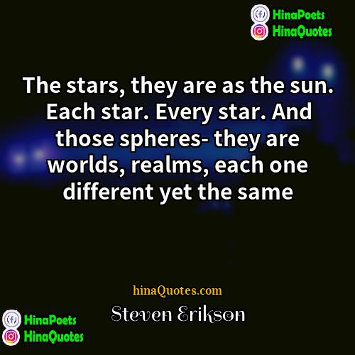 Steven Erikson Quotes | The stars, they are as the sun.