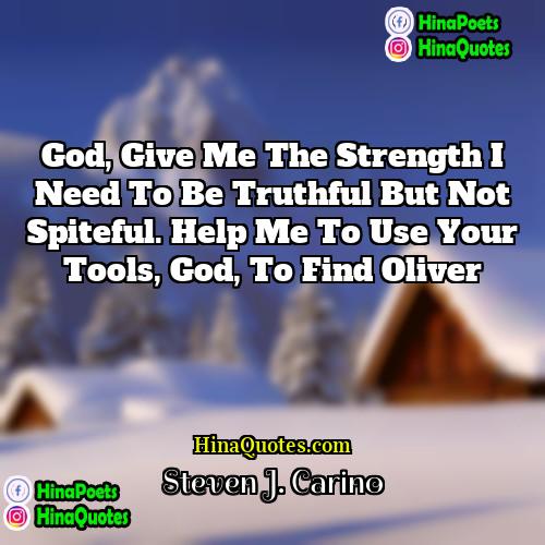 Steven J Carino Quotes | God, give me the strength I need