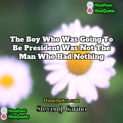 Steven J Carino Quotes | The boy who was going to be