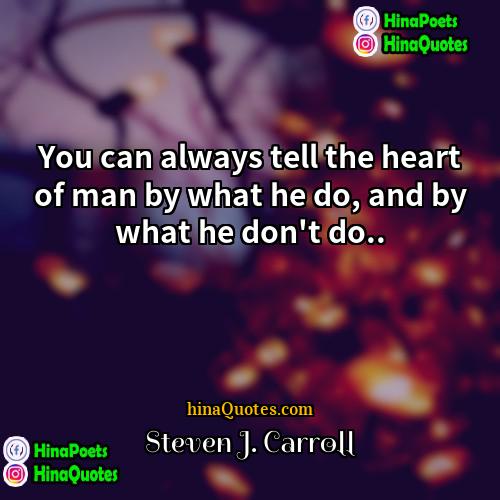 Steven J Carroll Quotes | You can always tell the heart of