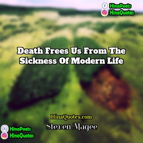 Steven Magee Quotes | Death frees us from the sickness of