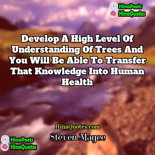 Steven Magee Quotes | Develop a high level of understanding of