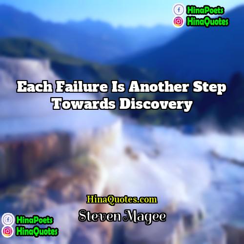 Steven Magee Quotes | Each failure is another step towards discovery.

