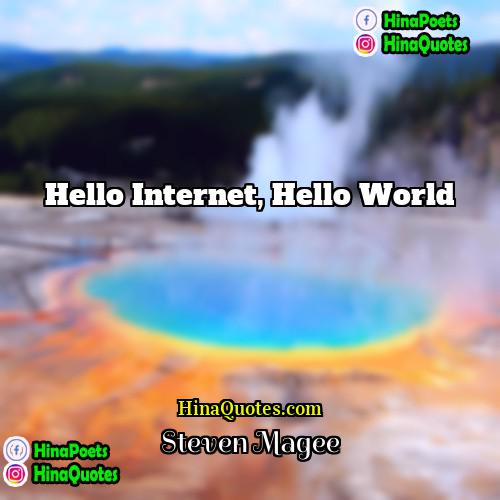 Steven Magee Quotes | Hello internet, hello world.
  