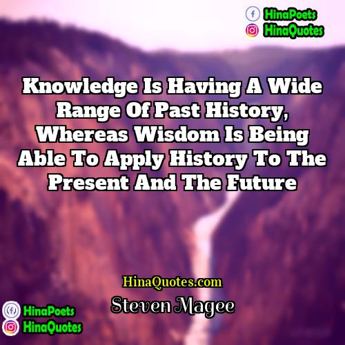 Steven Magee Quotes | Knowledge is having a wide range of