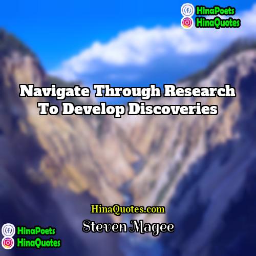 Steven Magee Quotes | Navigate through research to develop discoveries.
 