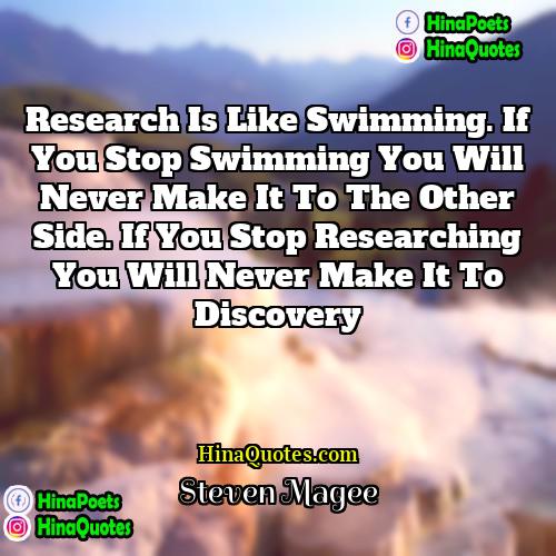 Steven Magee Quotes | Research is like swimming. If you stop