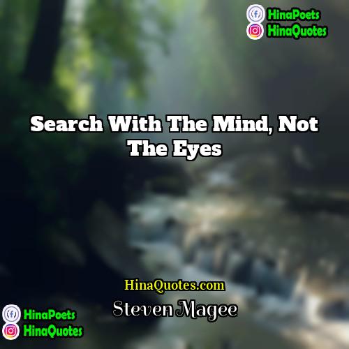 Steven Magee Quotes | Search with the mind, not the eyes.
